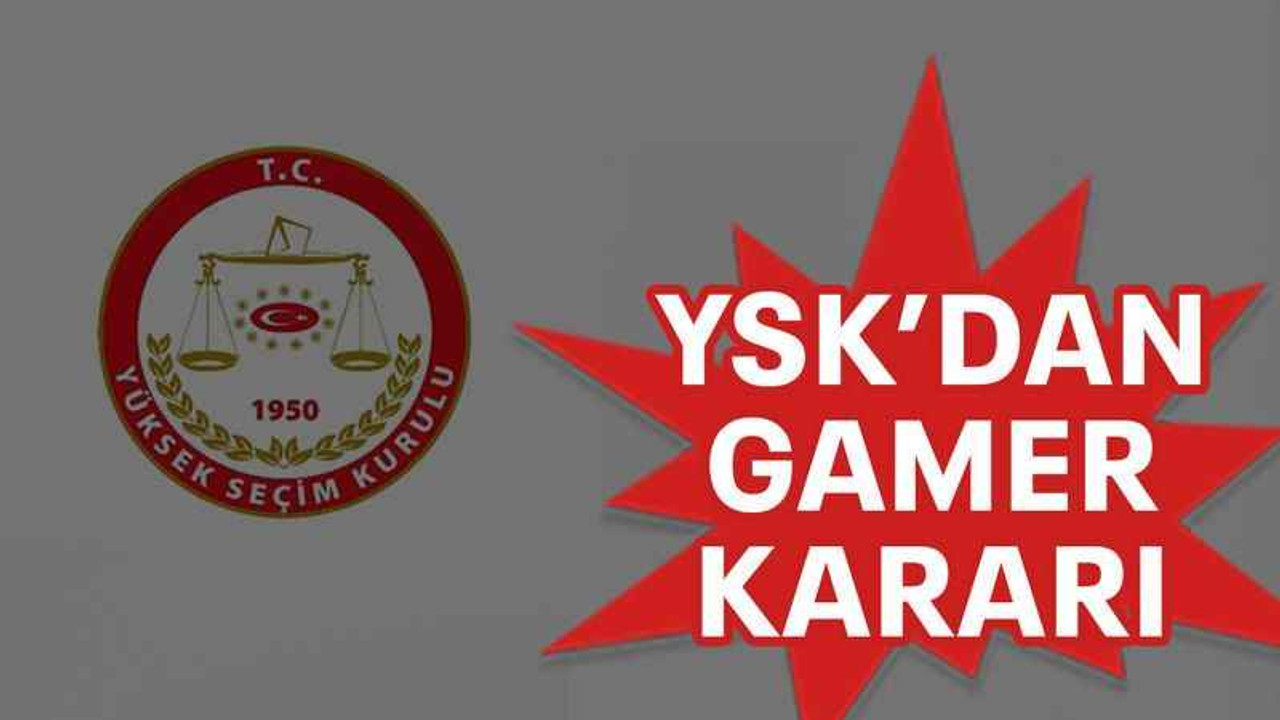 YSK’dan GAMER kararı